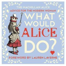 what would alice do?: advice for the modern woman-9781447288527