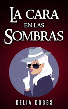 la cara en las sombras (ebook)-delia dobbs-9781507188927