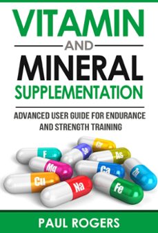 vitamin and mineral supplementation: advanced user guide for endurance and strength training (ebook)-paul rogers-9781516322527