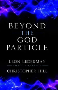 beyond the god particle (ebook)-leon m. lederman-christopher t. hill-9781616148027