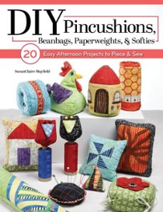 diy pincushions, beanbags, paperweights, &amp; softies (ebook)-susanclaire mayfield-9781637416327