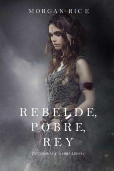 rebelde, pobre, rey (de coronas y gloria  libro 4) (ebook)-morgan rice-9781640290327
