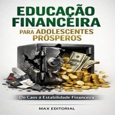 educaço financeira para adolescentes prosperos: do caos a estabilidade financeira (ebook)-max editorial-9781779745927