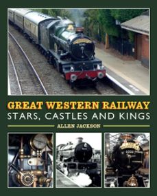 great western railway stars, castles and kings (ebook)-allen jackson-9781785004827