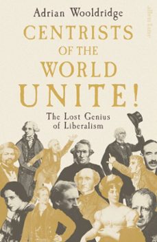 centrists of the world unite! (ebook)-adrian wooldridge-9781802069327