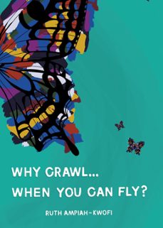 why crawl... when you can fly? (ebook)-ruth ampiah-kwofi-9781803815527