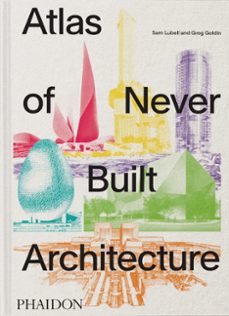 atlas of never built architecture-sam lubell-greg goldin-9781837291427