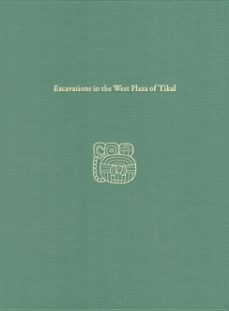 excavations in the west plaza of tikal (ebook)-william a. haviland-9781949057027
