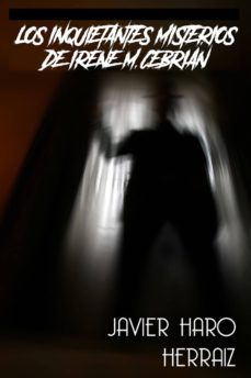 los inquietantes misterios de irene m. cebrian (ebook)-javier haro herraiz-9781979222327