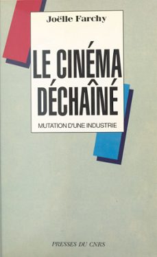 le cinema dechaine : mutation d'une industrie (ebook)-joelle farchy-9782271106827