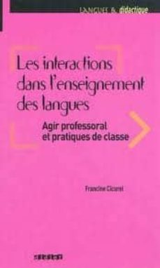 les interactions dans l enseignement des langues: agir professora fessoral et pratiques de classe-francine cicurel-9782278058327