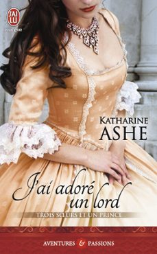 trois soeurs et un prince (tome 2) - j'ai adore un lord (ebook)-katharine ashe-9782290099827