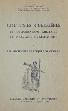 coutumes guerrières et organisation militaire chez les anciens malgaches (1) les anciennes pratiques de guerre (ebook)-raymond decary-9782307464327