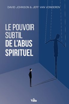 le pouvoir subtil de l'abus spirituel-david johnson-jeff van vonderen-9782383919827