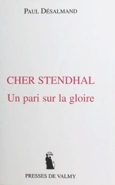 cher stendhal : un pari sur la gloire (ebook)-paul desalmand-9782402403627