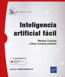 inteligencia artificial facil: machine learning y deep learning practicos-aurelien vannieuwenhuyze-9782409025327