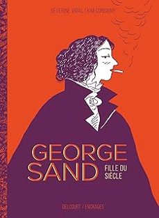 george sand : fille du siècle-severine vidal-kim consigny-9782413020127