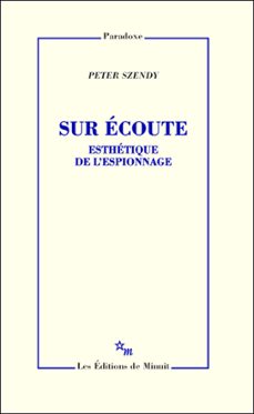 sur ecoute. esthetique de l'espionnage (ebook)-peter szendy-9782707327727
