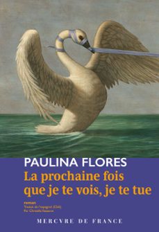 la prochaine fois que je te vois, je te tue (ebook)-paulina flores-9782715267527