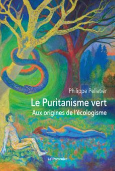 le puritanisme vert : aux origines de l'ecologisme (ebook)-philippe pelletier-9782746523227