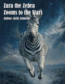 zara the zebra zooms to the stars (ebook)-kelly johnson-kelly johnson-9783692285627