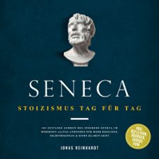 seneca - stoizismus tag fur tag: 365 zeitlose lehren des stoikers seneca im modernen alltag anwenden fur mehr resilienz, selbstdisziplin &amp; einen klaren geist - inkl. reflexion, ubungen, audios uvm. (audiolibro)-jonas reinhardt-9783757635527