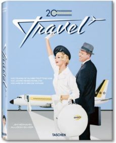 20th century travel: 100 años de anuncios de viaje = 100 anni di publlicita di viaggi = 100 anos de publiciadade de viagens-jim heimann-9783836519427