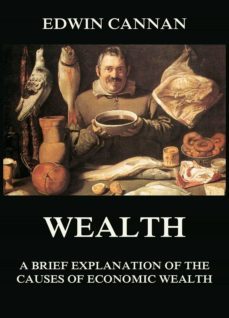wealth: a brief explanation of the causes of economic wealth (ebook)-edwin cannan-9783849651527