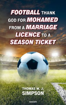 football thank god for mohamed from a marriage licence to a season ticket (ebook)-thomas w. j. simpson-9783991467427