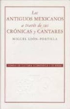 los antiguos mexicanos a traves de sus cronicas y cantares (7ª ed .)-miguel leon portilla-9786071606327