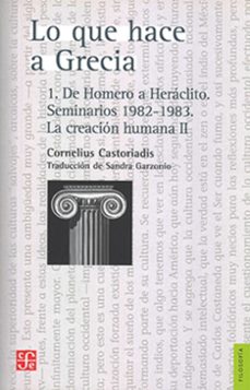 lo que hace a grecia 1 - de homero a heraclito. seminarios 1982- 1983. la creacion humana ii-cornelius castoriadis-9786071676627