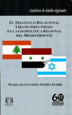 el triangulo relacional libano-siria-israel en la geopolitica regional del medo oriente (ebook)-maria de lourdes sierra kobhi-9786073000727