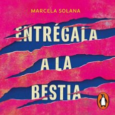 entregala a la bestia (audiolibro)-marcela solana-9786073829427