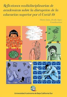 reflexiones multidisciplinarias de academicas sobre la disrupcion de la educacion superior por el covid-19 (ebook)-maría luisa arzola lópez-altinai collera sánchez-marisol guadalupe moreno avelino-9786078654727