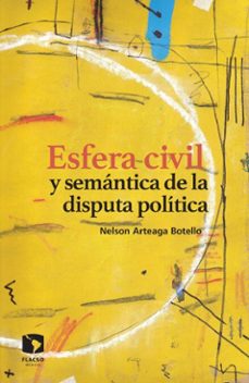esfera civil y semantica de la disputa politica (ebook)-nelson arteaga botello-9786078817627