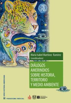 dialogos amerindios sobre historia, territorio y medio ambiente (ebook)-maría isabel martínez ramírez-9786316593627