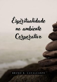 espiritualidade no ambiente corporativo (ebook)-bruno bezerra cavalcante-9786500782127
