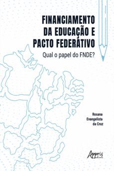 financiamento da educaço e pacto federativo: qual o papel do fnde? (ebook)-rosana evangelista da cruz-9786525012827