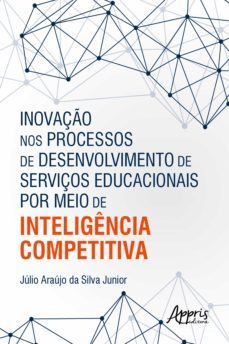 inovaço nos processos de desenvolvimento de serviços educacionais por meio de inteligencia competitiva (ebook)-julio araujo da silva junior-9786525019727