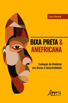 bixa preta &amp; amefricana: contaço de historias dos becus a ancestralidade (ebook)-zeca amaral-9786525034027