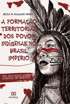 a formação territorial dos povos indígenas no brasil império (ebook)-bruna m. machado simões-9786525208527