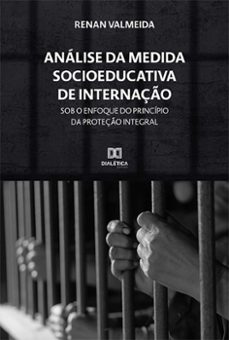 analise da medida socioeducativa de internaço sob o enfoque do principio da proteço integral (ebook)-renan valmeida nascimento-9786525215327