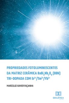 propriedades fotoluminescentes da matriz ceramica babi2nb2o9 (bbn) tri-dopada com er3+/tm3+/yb3+ (ebook)-marcello xavier façanha-9786525233727