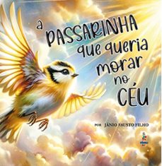 a passarinha que queria morar no ceu (ebook)-jânio fausto filho-9786525496627