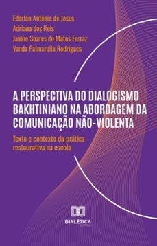 a perspectiva do dialogismo bakhtiniano na abordagem da comunicaço no-violenta (ebook)-ederlan jesus-adriana dos reis-janine soares de matos ferraz-9786527039327