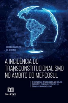 a incidencia do transconstitucionalismo no ambito do mercosul (ebook)-george barroso de moraes-9786527076827
