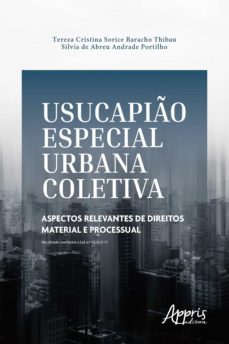 usucapião especial urbana coletiva: aspectos relevantes de direitos material e processual (ebook)-tereza cristina sorice baracho thibau-silvia de abreu andrade portilho-9786558200727