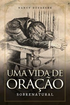 uma vida de oraço sobrenatural (ebook)-nancy dufresne-9786585398527
