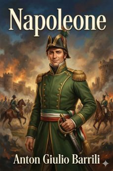 napoleone: la vita italiana durante la rivoluzione francese e l'impero (ebook)-anton giulio barrili-9786726572427