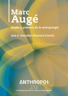 marc auge: sueño y potencia de la antropologia-jose antonio gonzalez alcantud-9788400002527